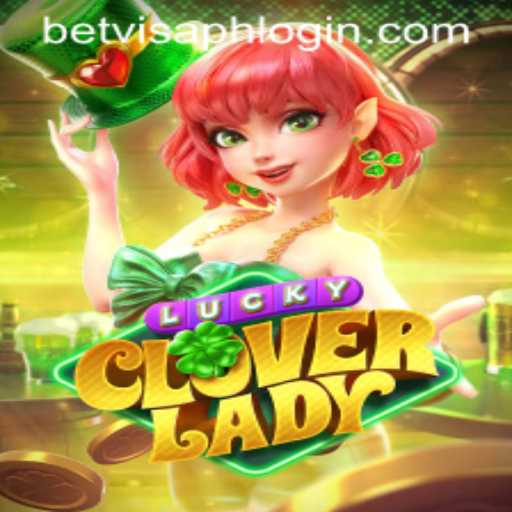 Exploring the Thrilling World of LuckyCloverLady: A Guide with BetVisa PH Login Insights